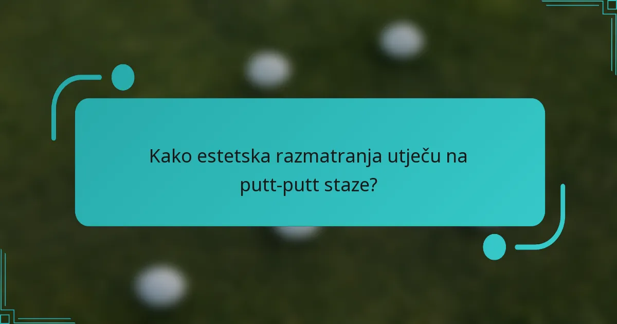 Kako estetska razmatranja utječu na putt-putt staze?