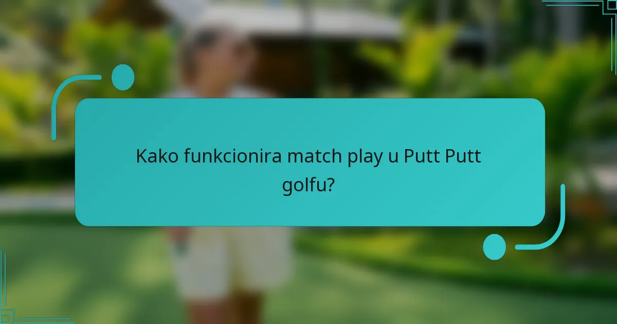 Kako funkcionira match play u Putt Putt golfu?