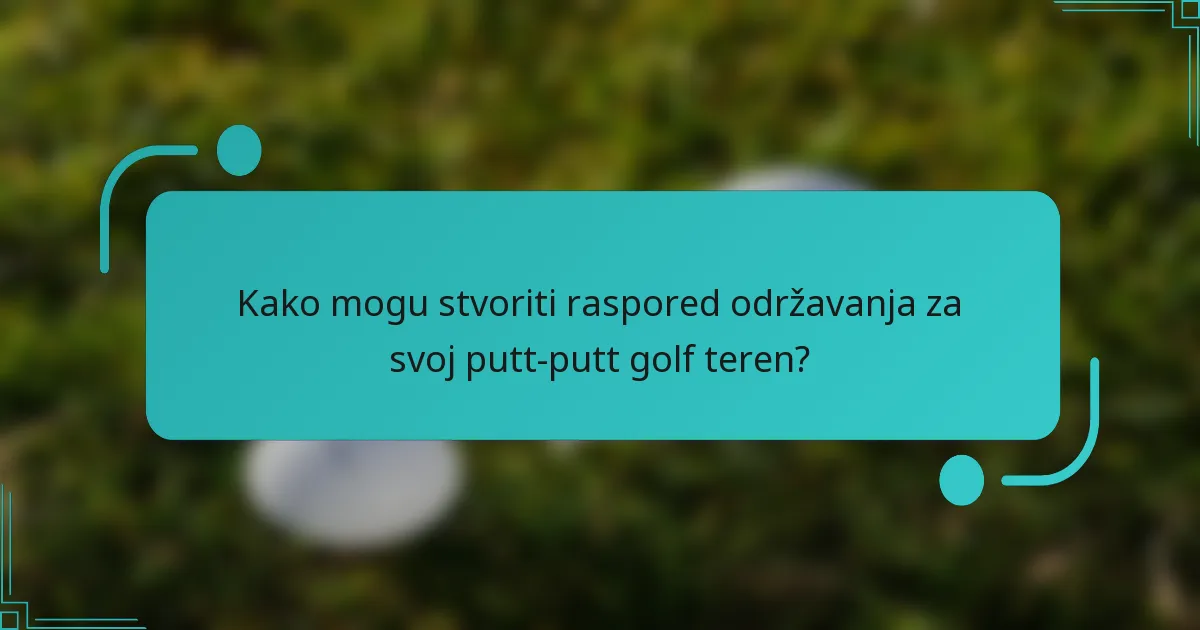 Kako mogu stvoriti raspored održavanja za svoj putt-putt golf teren?