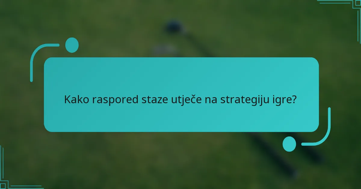 Kako raspored staze utječe na strategiju igre?