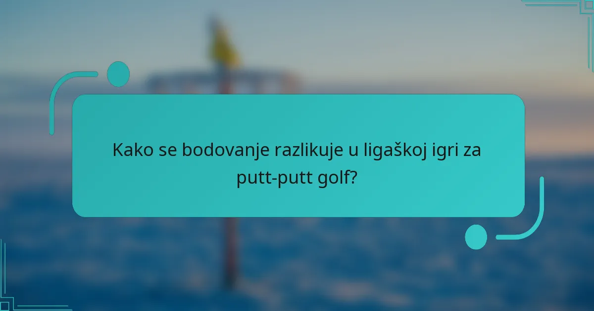 Kako se bodovanje razlikuje u ligaškoj igri za putt-putt golf?