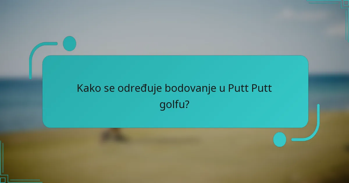 Kako se određuje bodovanje u Putt Putt golfu?