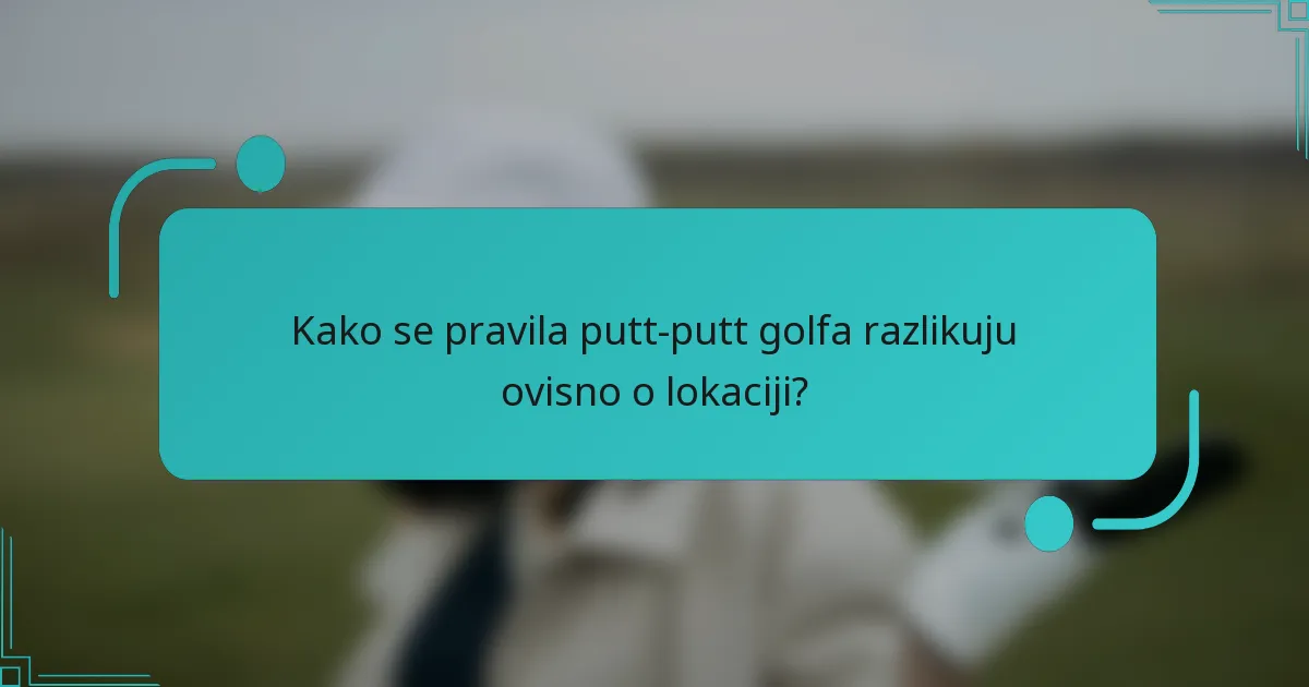 Kako se pravila putt-putt golfa razlikuju ovisno o lokaciji?
