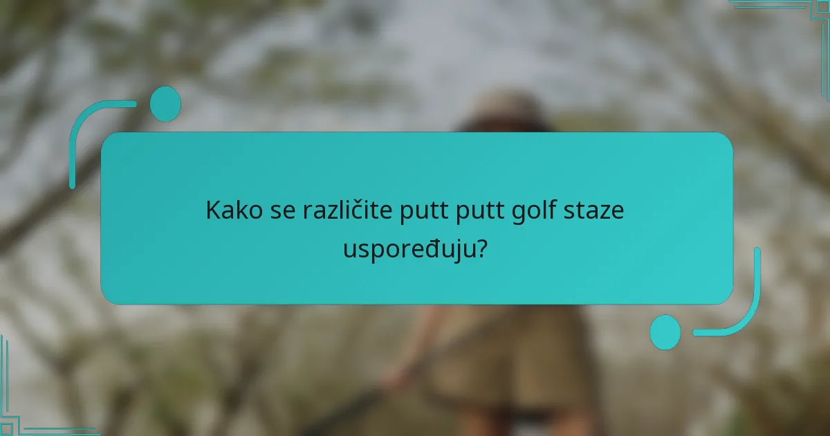 Kako se različite putt putt golf staze uspoređuju?
