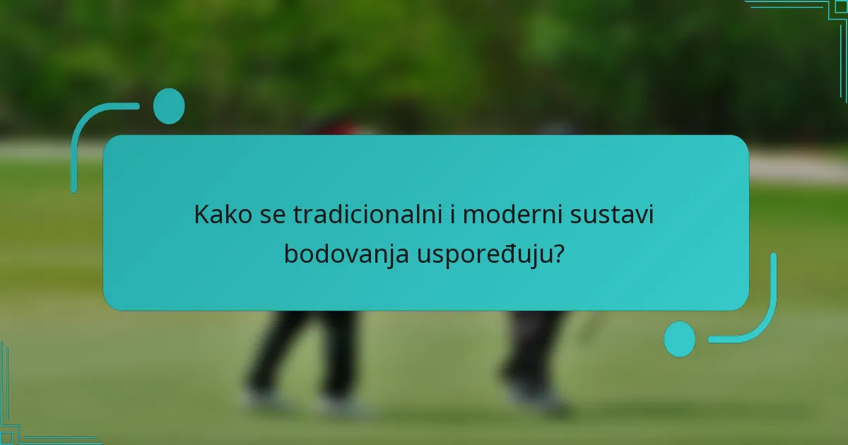 Kako se tradicionalni i moderni sustavi bodovanja uspoređuju?