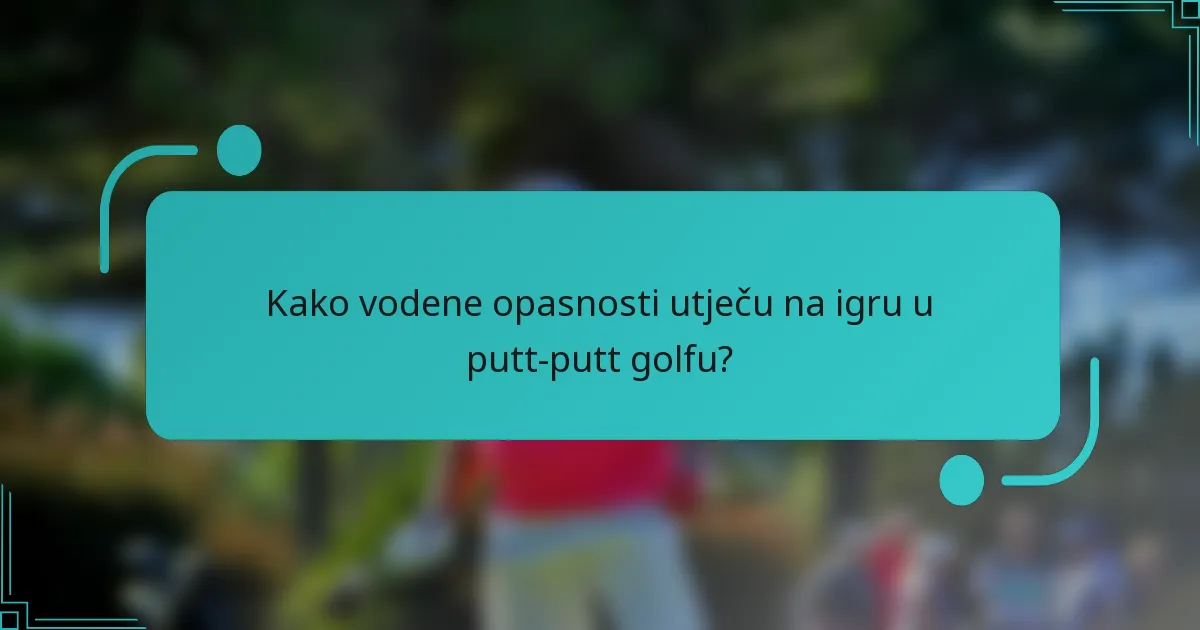 Kako vodene opasnosti utječu na igru u putt-putt golfu?