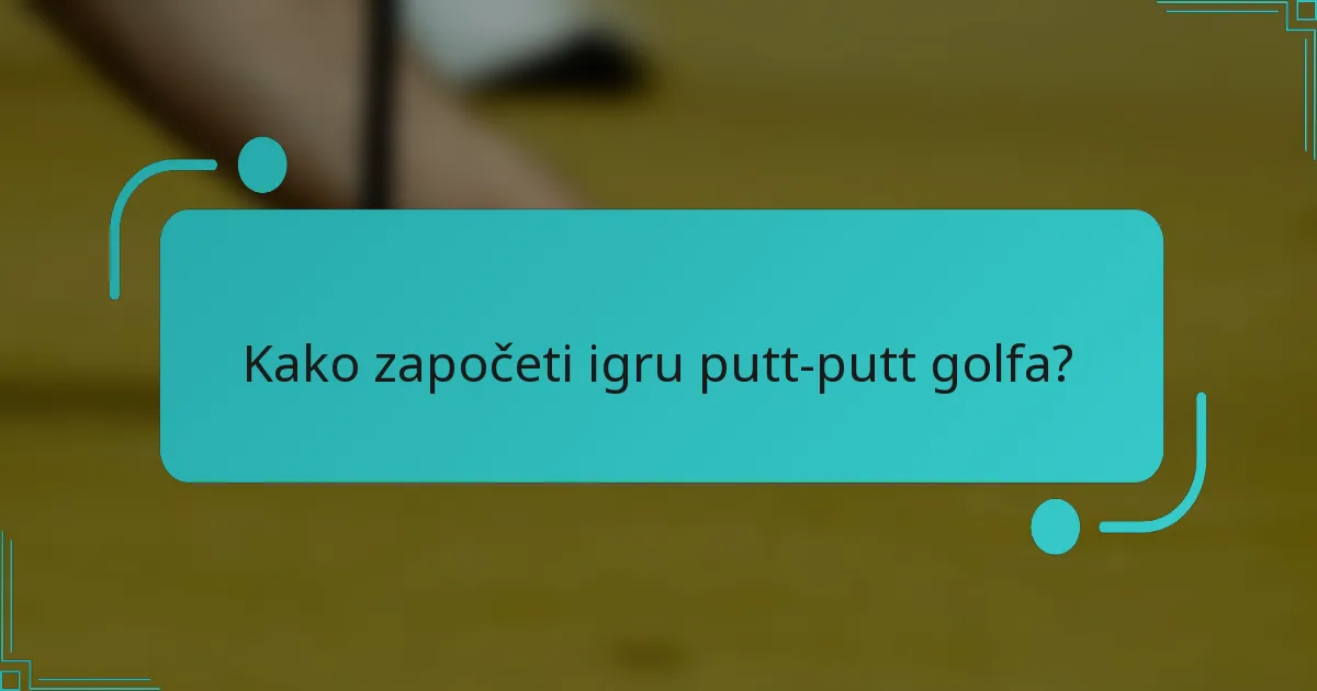 Kako započeti igru putt-putt golfa?
