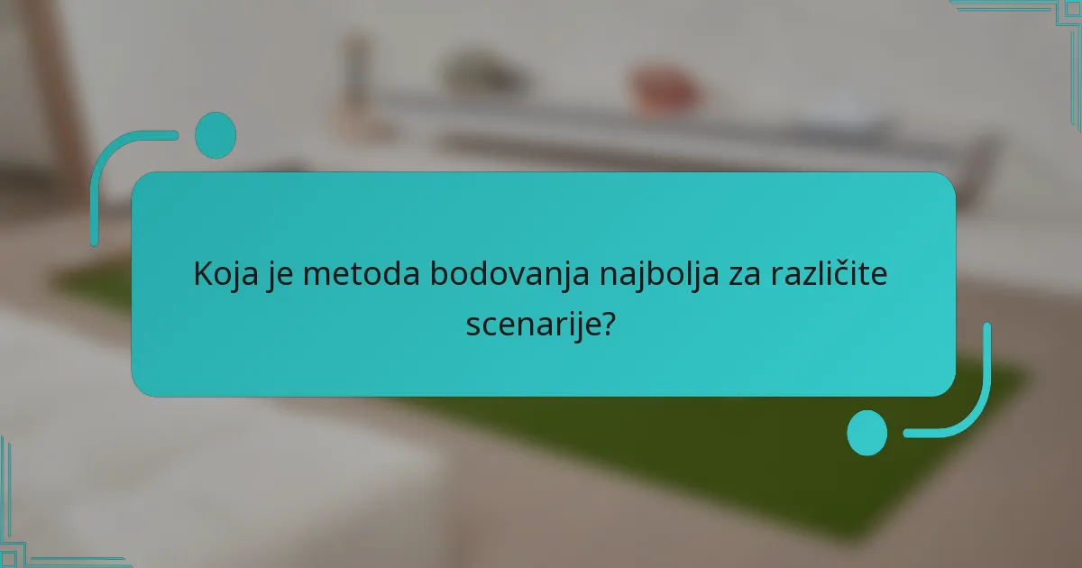 Koja je metoda bodovanja najbolja za različite scenarije?