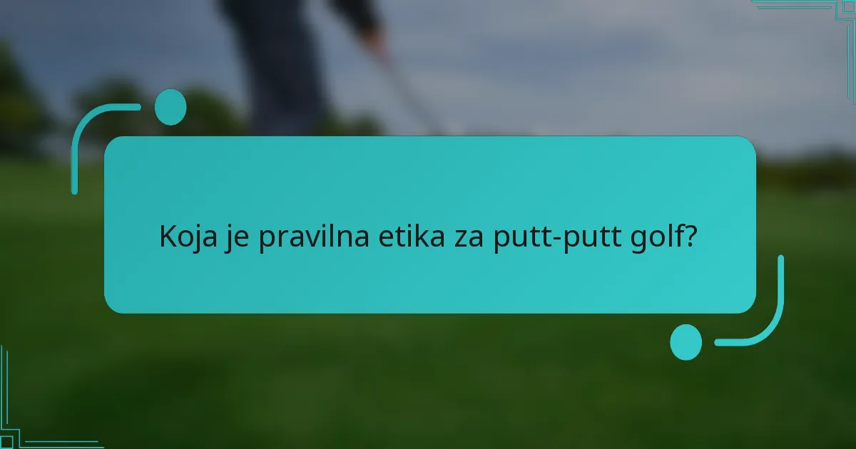 Koja je pravilna etika za putt-putt golf?
