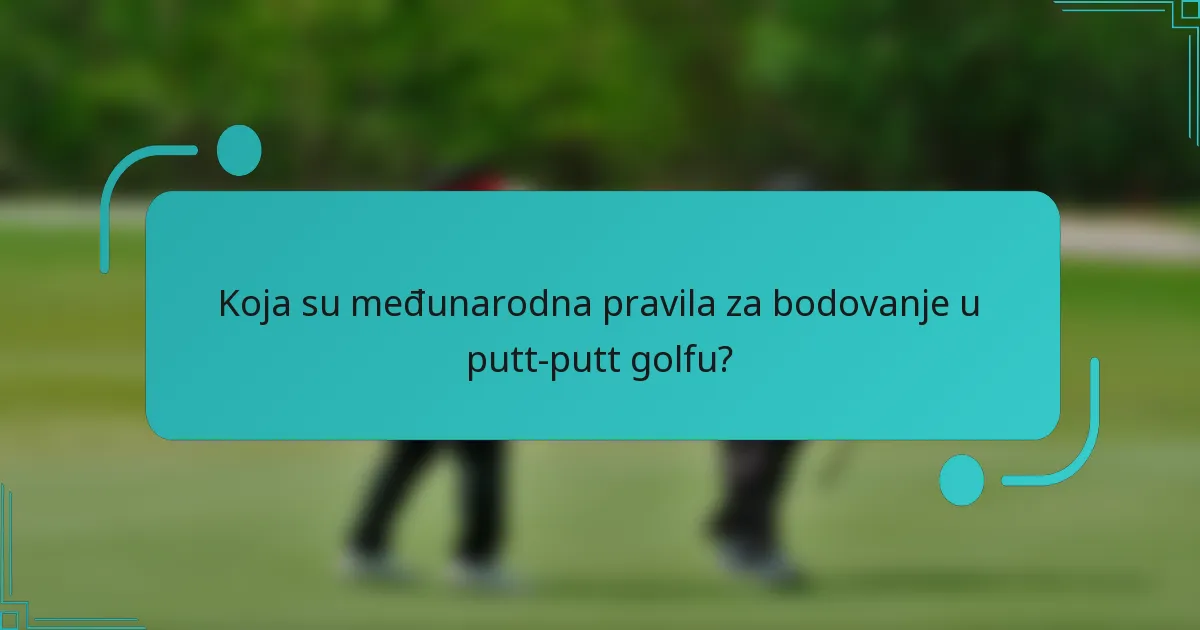 Koja su međunarodna pravila za bodovanje u putt-putt golfu?
