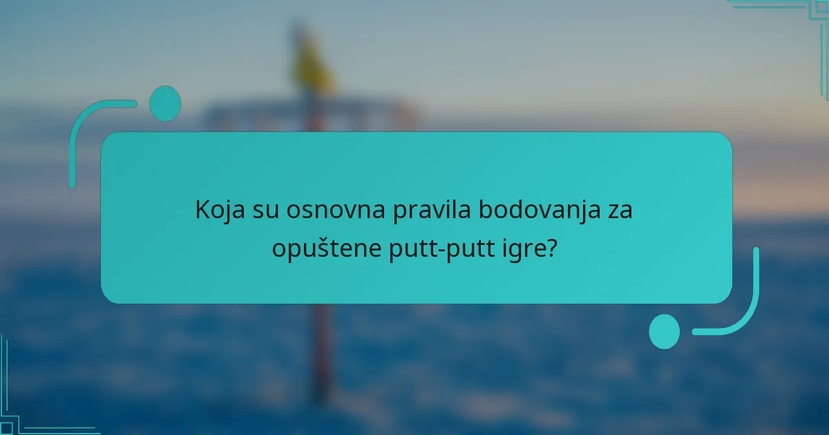 Koja su osnovna pravila bodovanja za opuštene putt-putt igre?