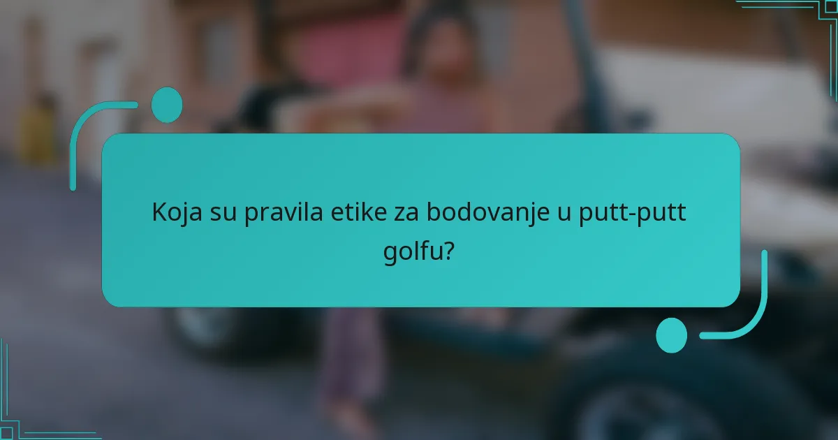 Koja su pravila etike za bodovanje u putt-putt golfu?