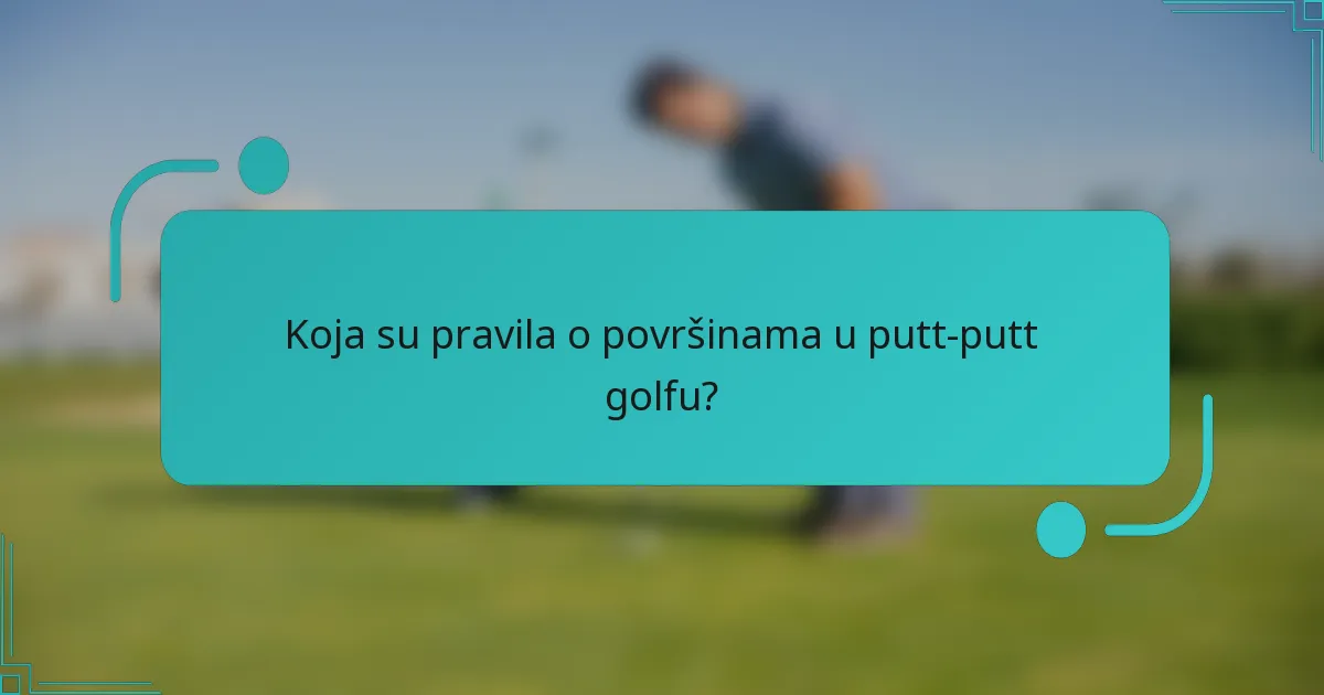 Koja su pravila o površinama u putt-putt golfu?
