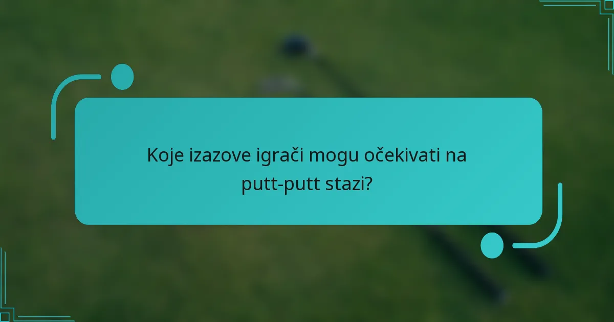Koje izazove igrači mogu očekivati na putt-putt stazi?