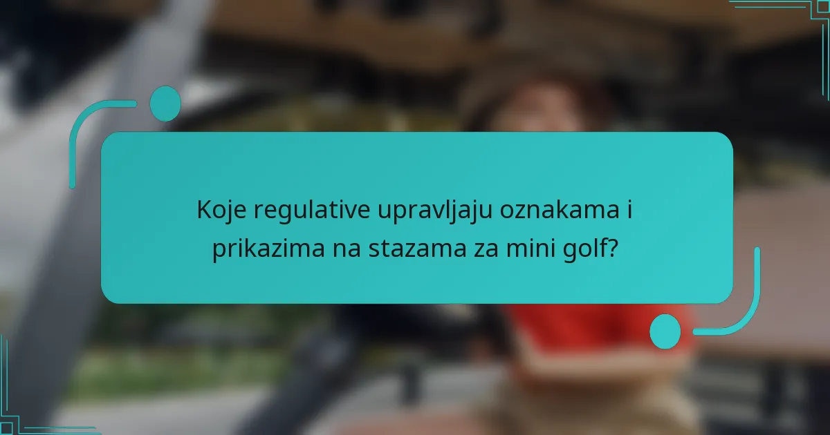 Koje regulative upravljaju oznakama i prikazima na stazama za mini golf?