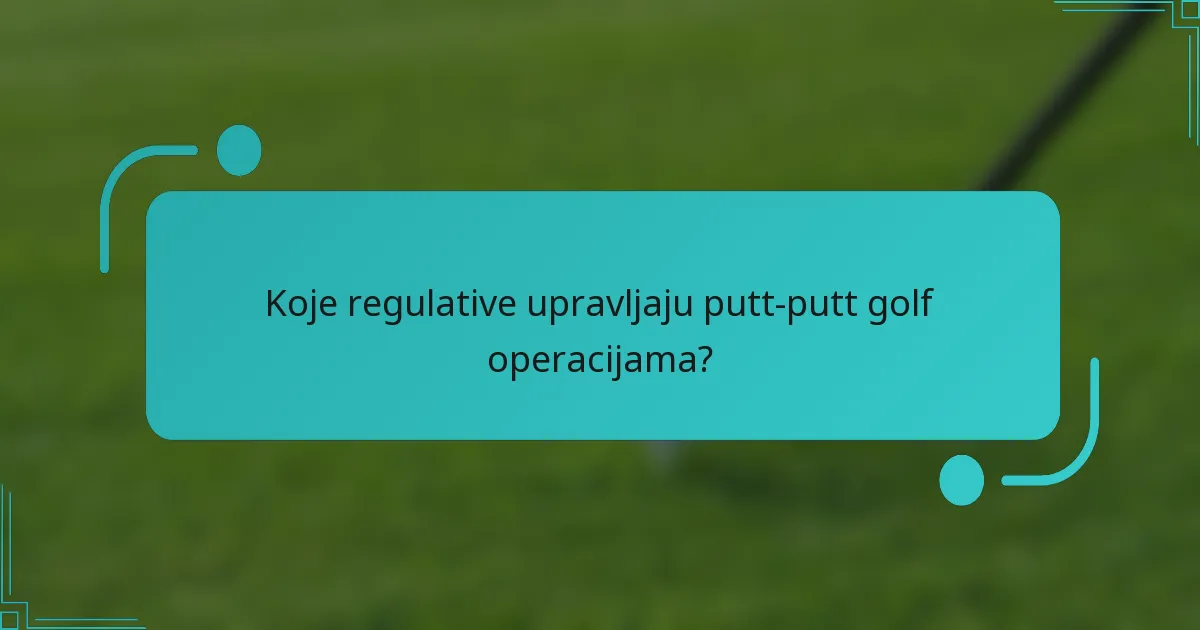 Koje regulative upravljaju putt-putt golf operacijama?