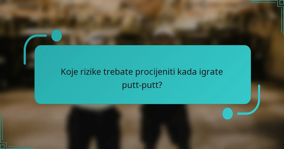 Koje rizike trebate procijeniti kada igrate putt-putt?