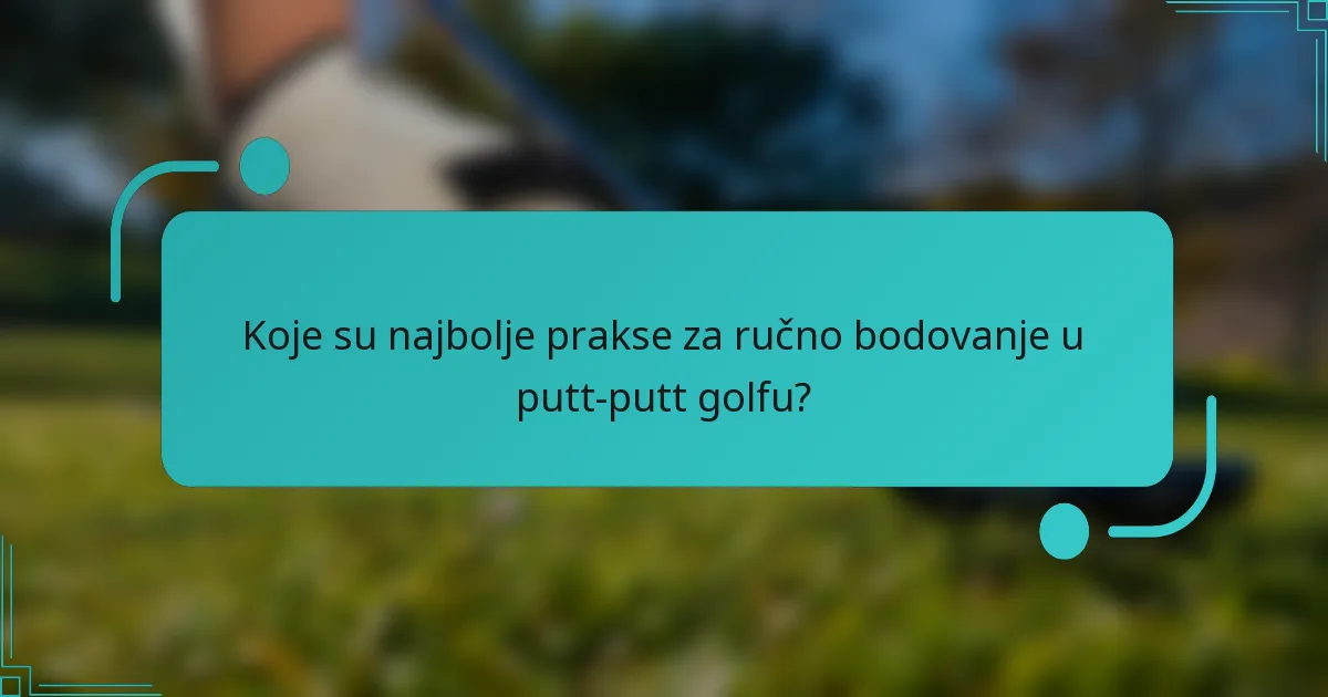 Koje su najbolje prakse za ručno bodovanje u putt-putt golfu?