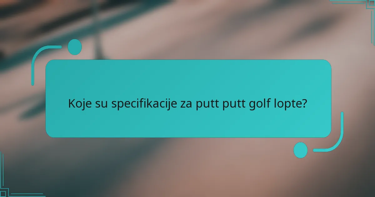 Koje su specifikacije za putt putt golf lopte?