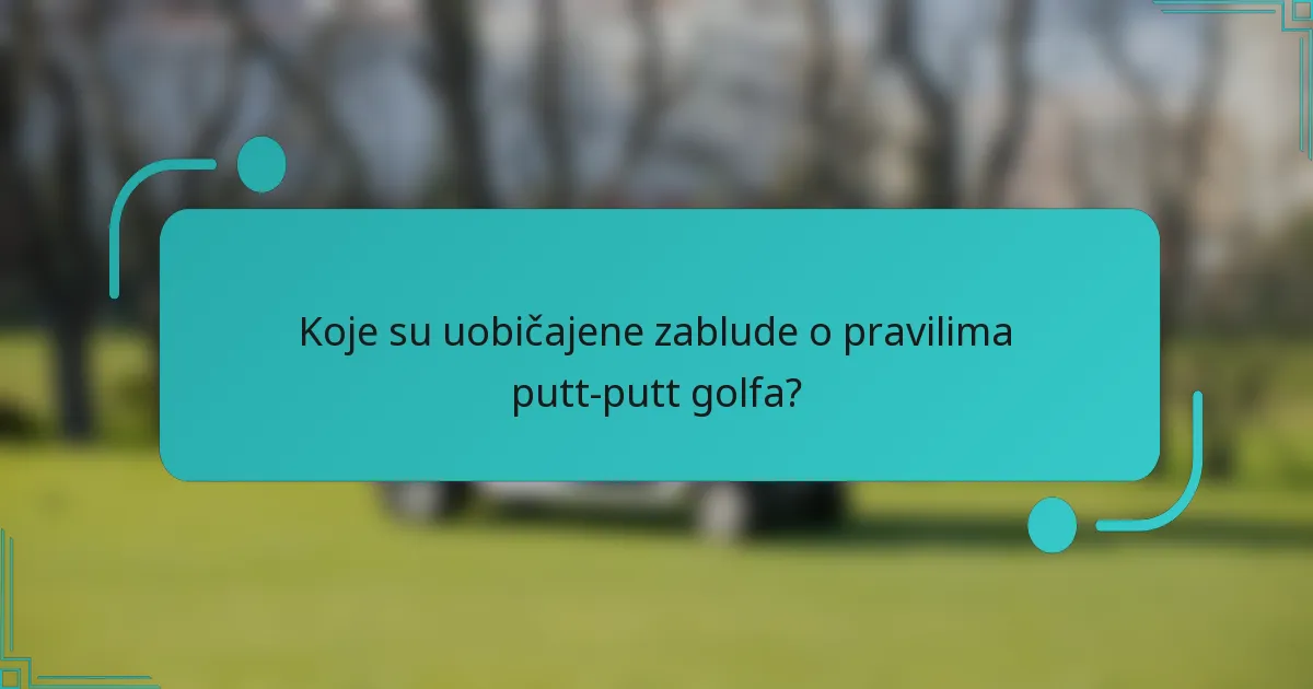 Koje su uobičajene zablude o pravilima putt-putt golfa?