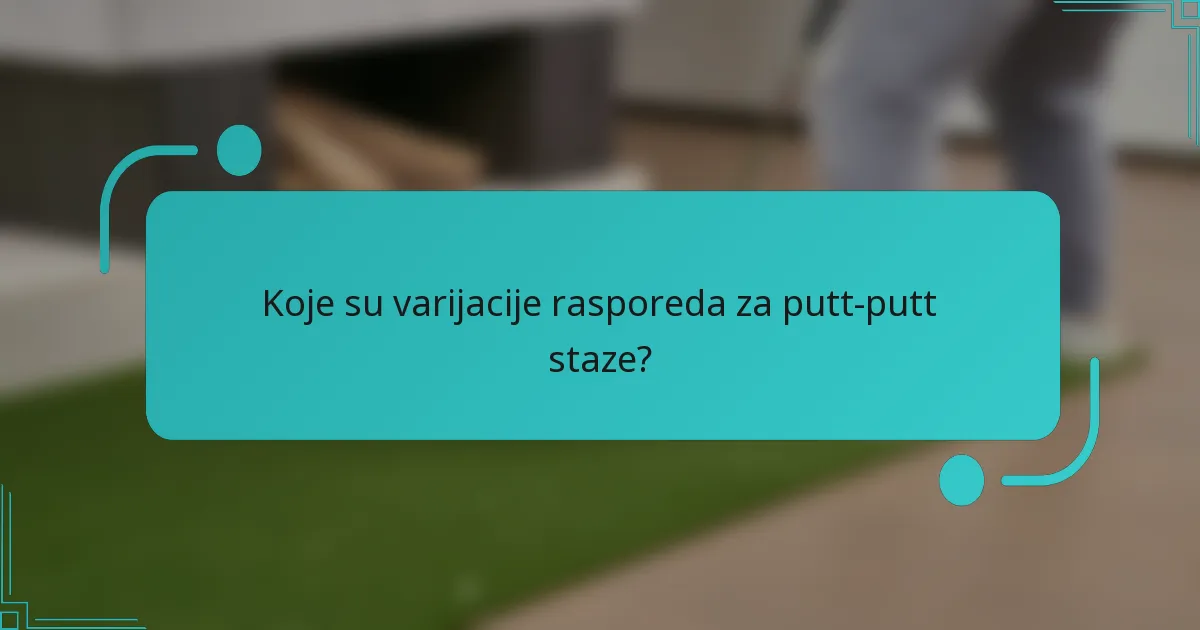 Koje su varijacije rasporeda za putt-putt staze?