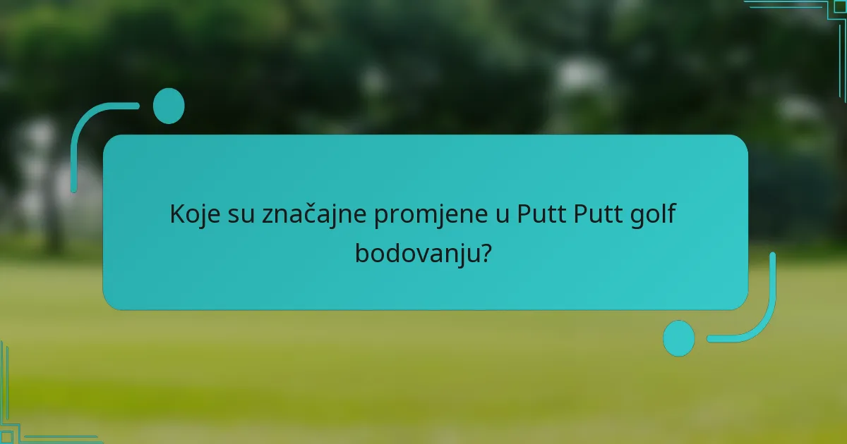 Koje su značajne promjene u Putt Putt golf bodovanju?