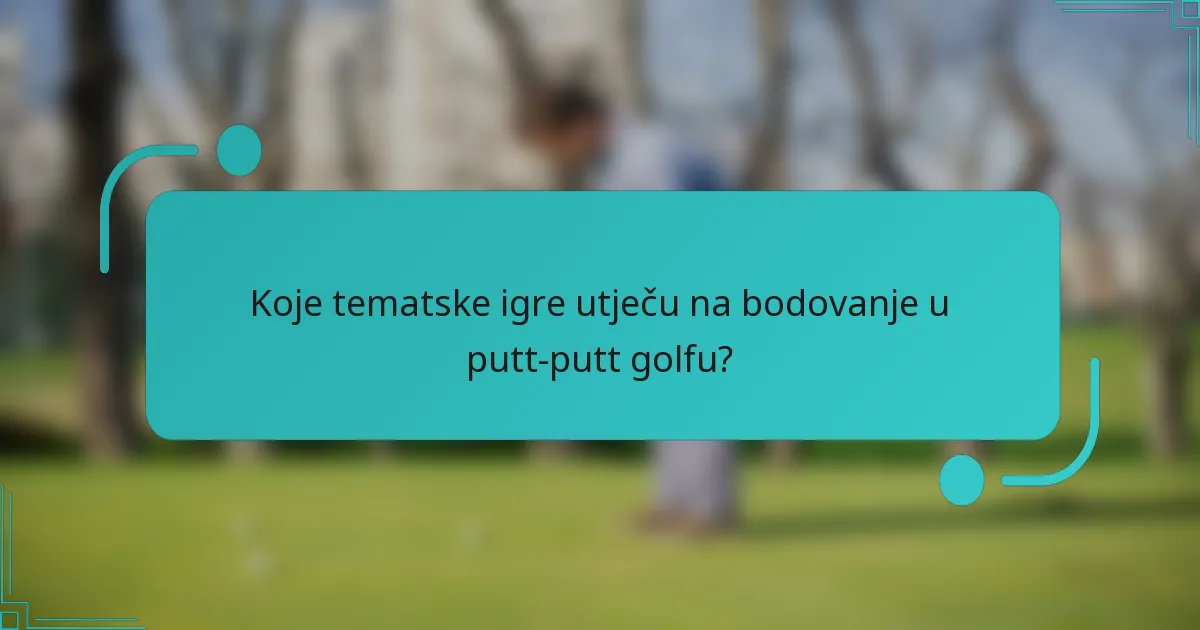 Koje tematske igre utječu na bodovanje u putt-putt golfu?