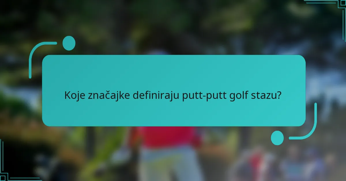 Koje značajke definiraju putt-putt golf stazu?