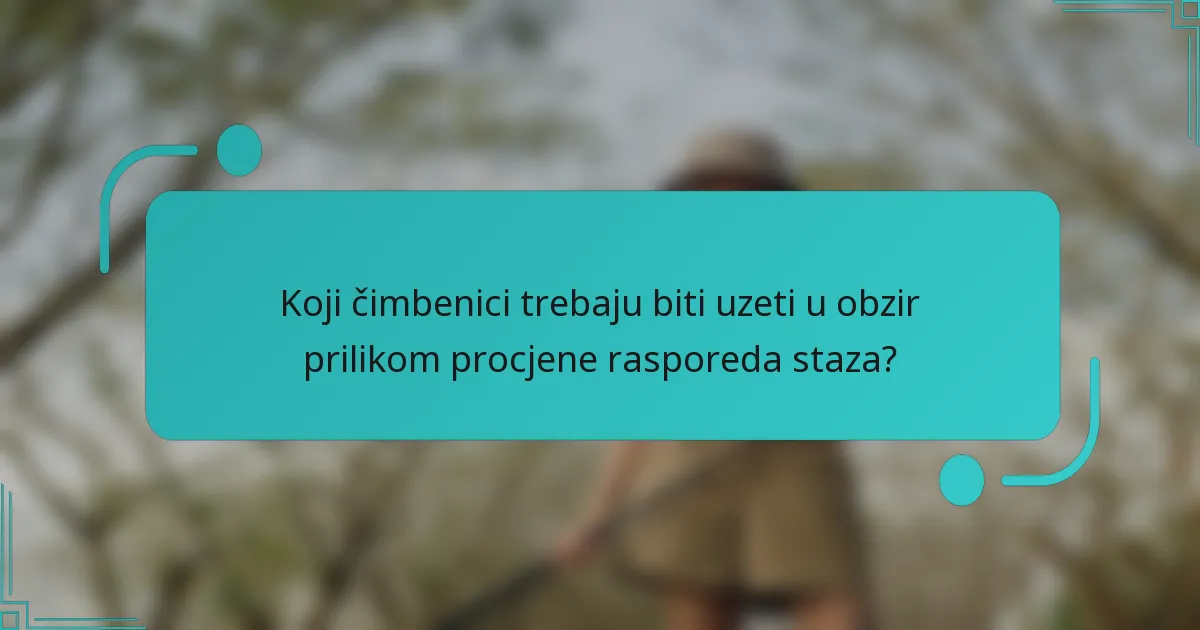 Koji čimbenici trebaju biti uzeti u obzir prilikom procjene rasporeda staza?