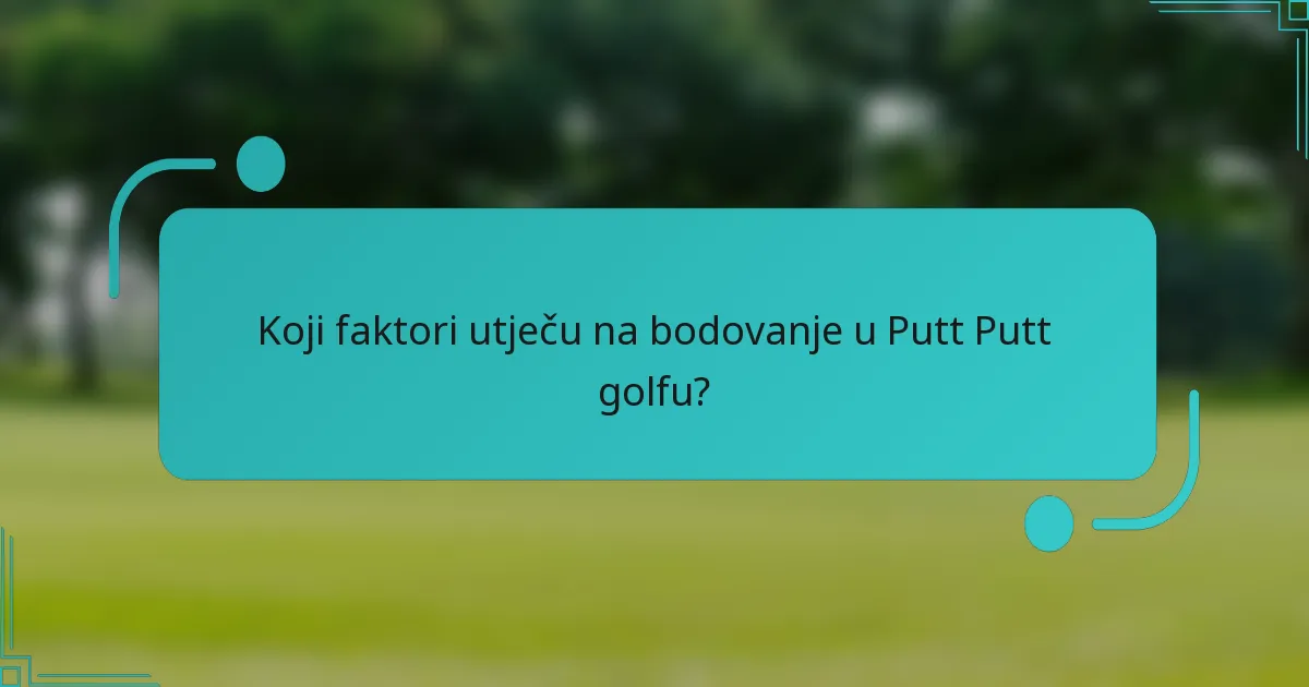 Koji faktori utječu na bodovanje u Putt Putt golfu?