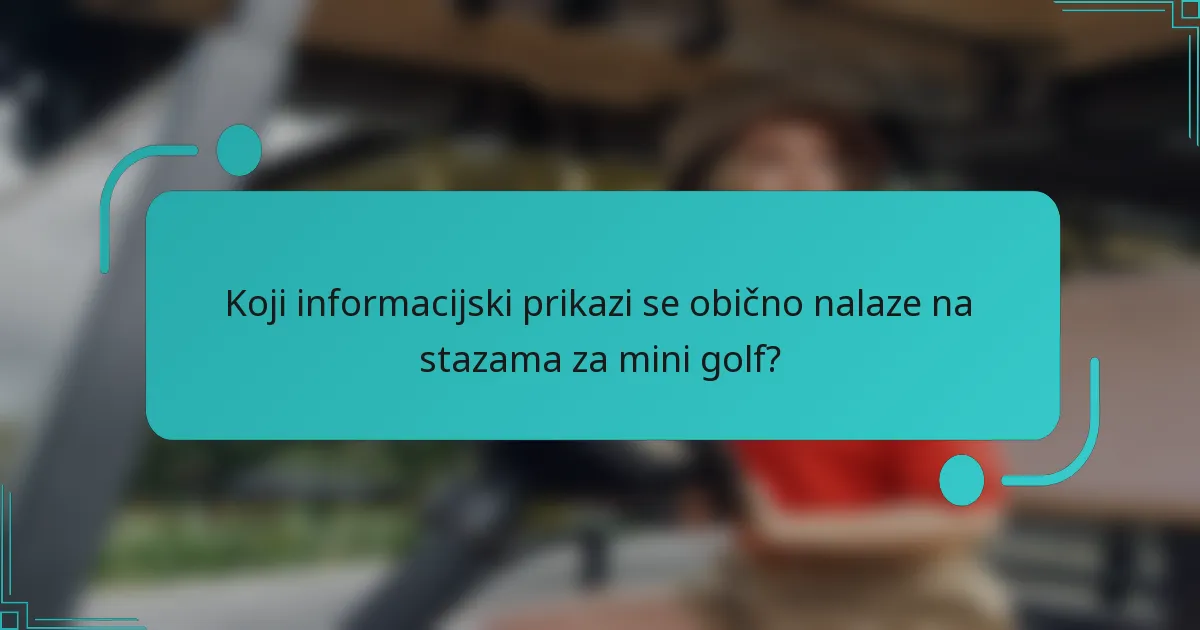 Koji informacijski prikazi se obično nalaze na stazama za mini golf?