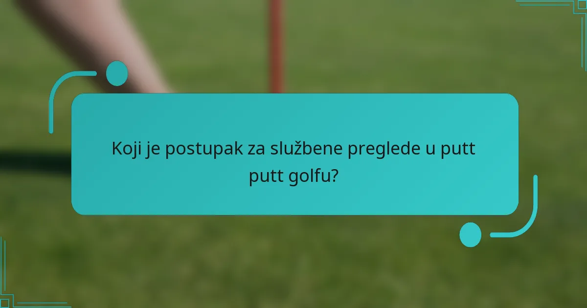 Koji je postupak za službene preglede u putt putt golfu?