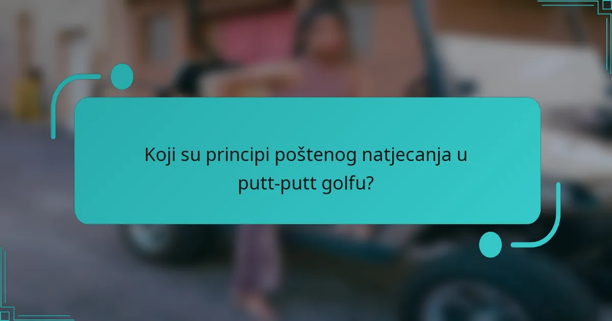 Koji su principi poštenog natjecanja u putt-putt golfu?