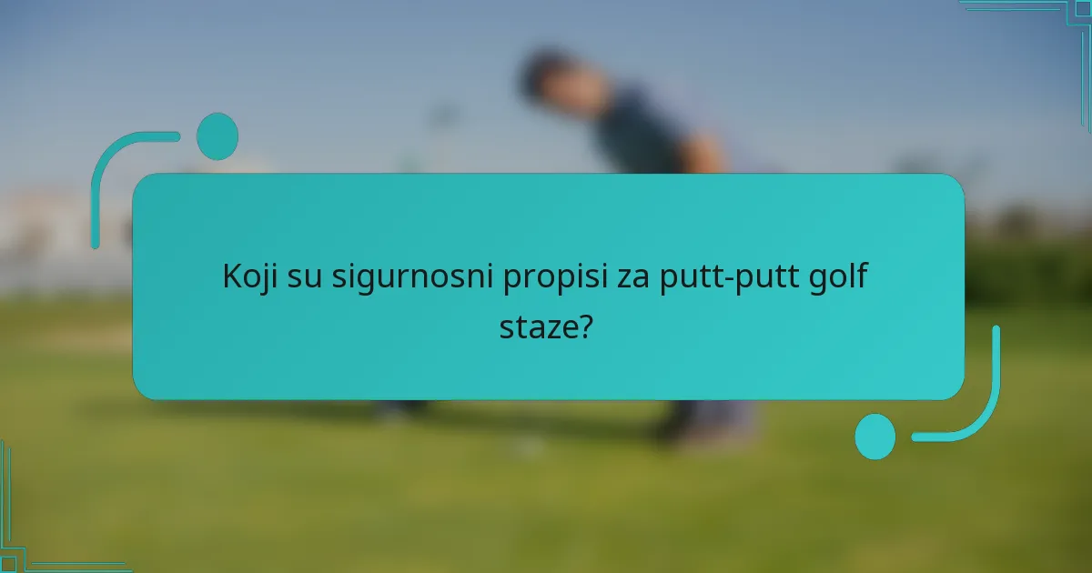 Koji su sigurnosni propisi za putt-putt golf staze?