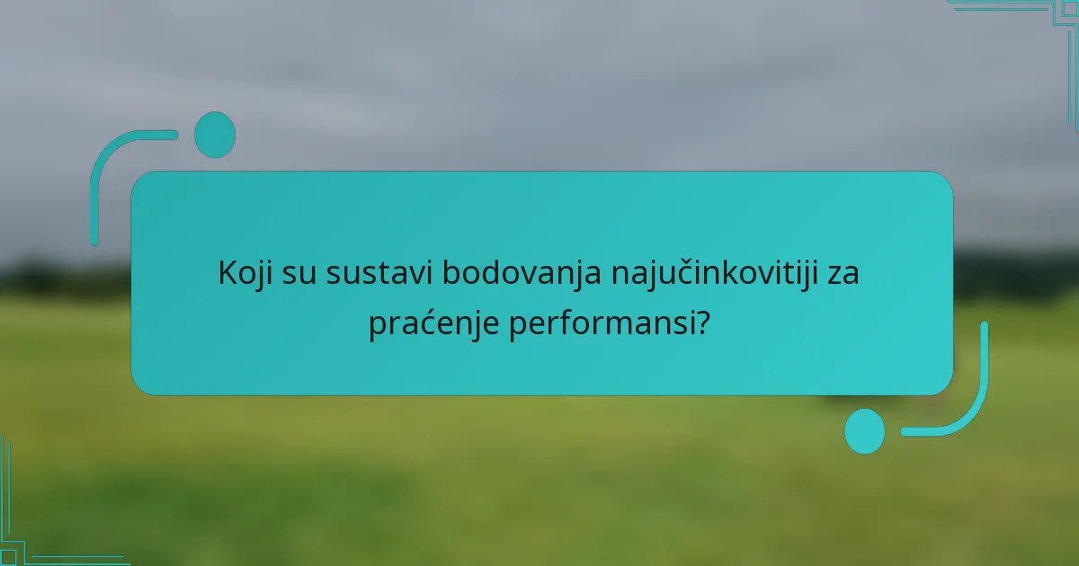 Koji su sustavi bodovanja najučinkovitiji za praćenje performansi?