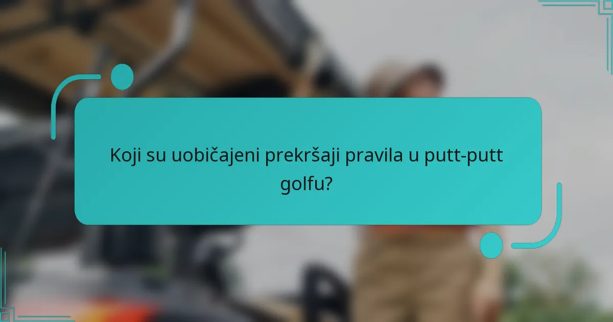 Koji su uobičajeni prekršaji pravila u putt-putt golfu?