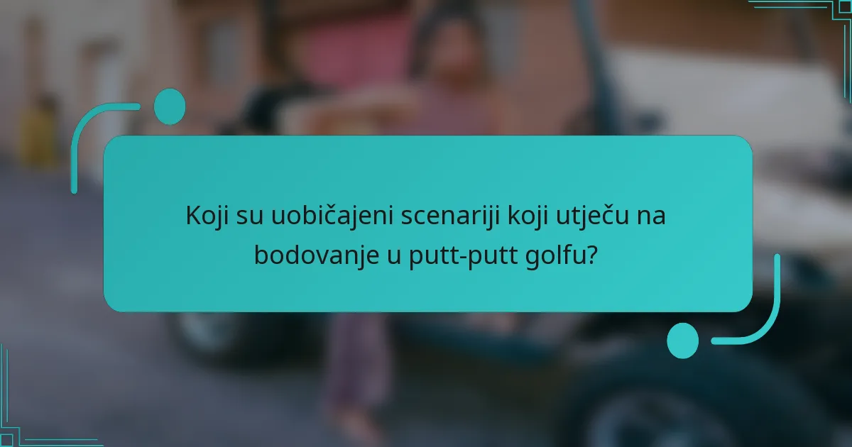 Koji su uobičajeni scenariji koji utječu na bodovanje u putt-putt golfu?