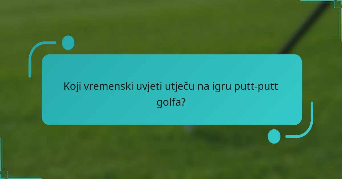 Koji vremenski uvjeti utječu na igru putt-putt golfa?