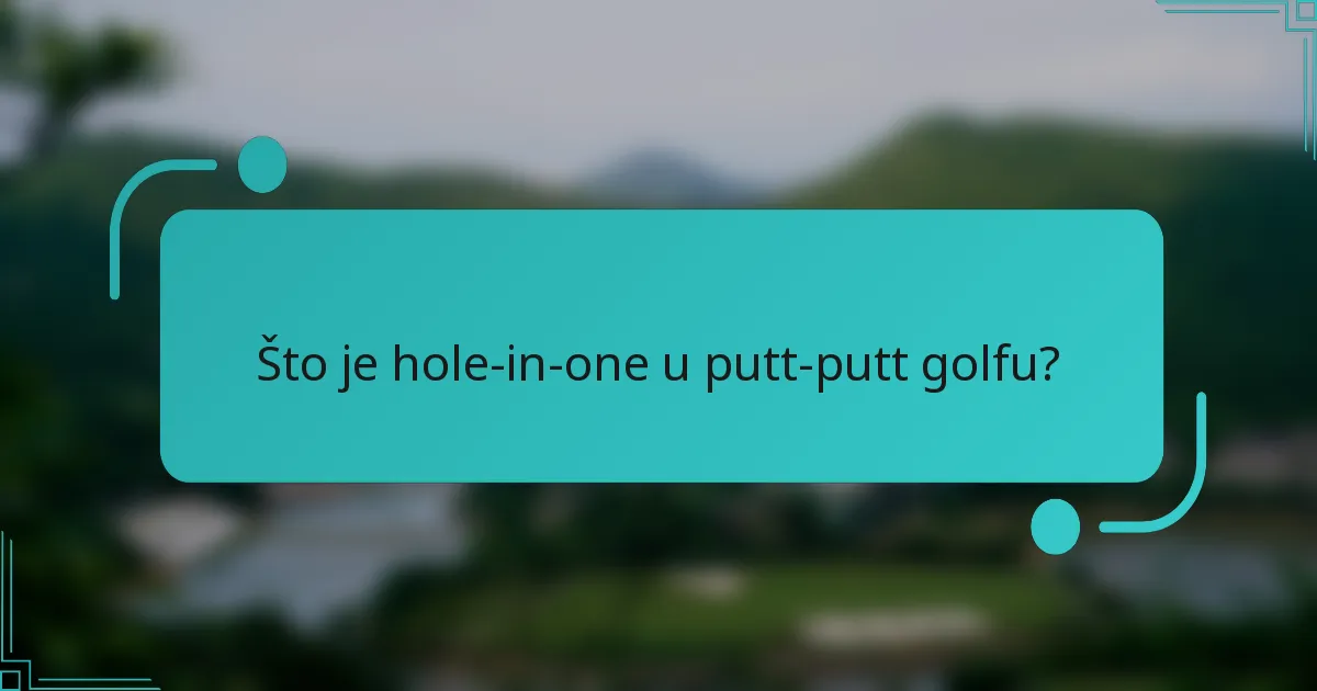 Što je hole-in-one u putt-putt golfu?