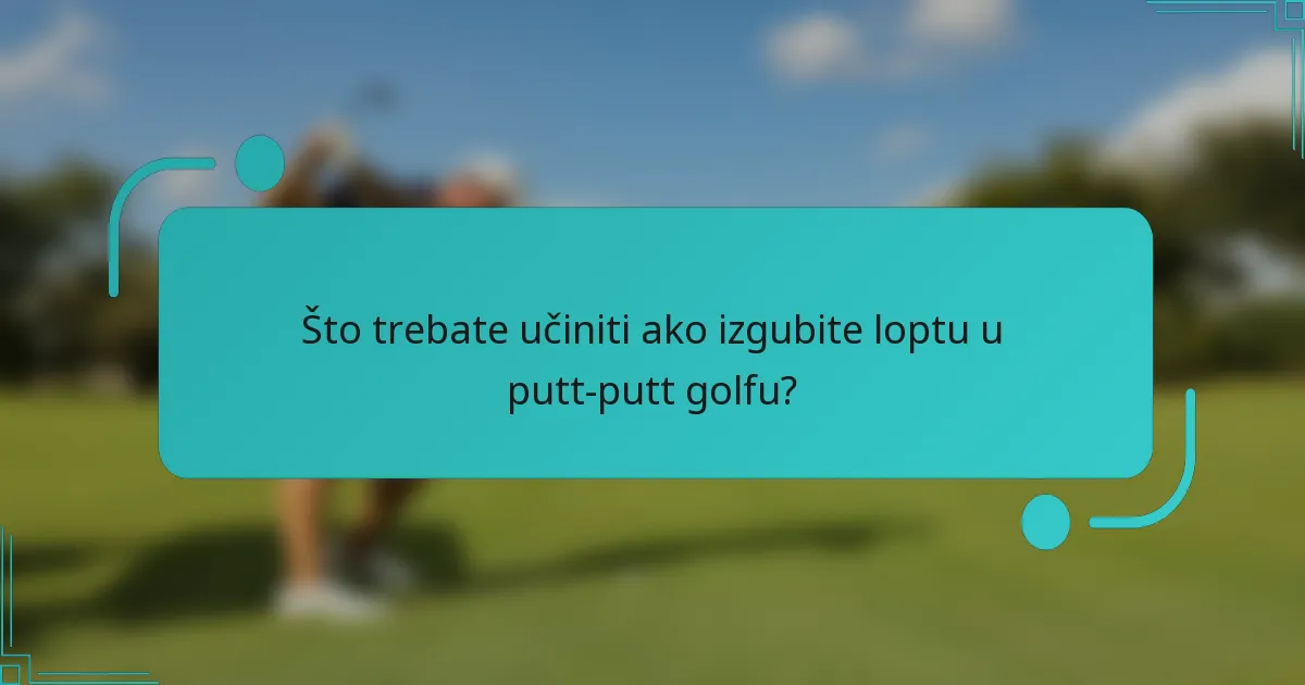 Što trebate učiniti ako izgubite loptu u putt-putt golfu?