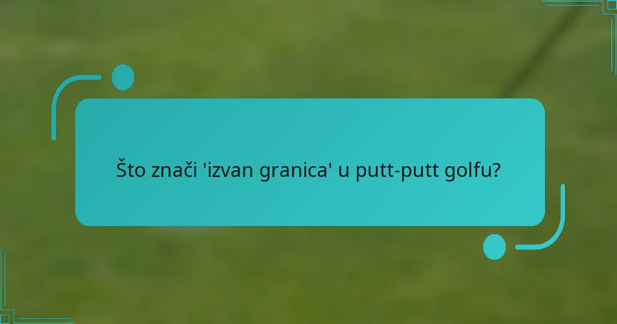 Što znači 'izvan granica' u putt-putt golfu?